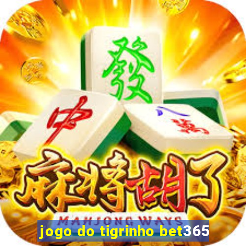 jogo do tigrinho bet365